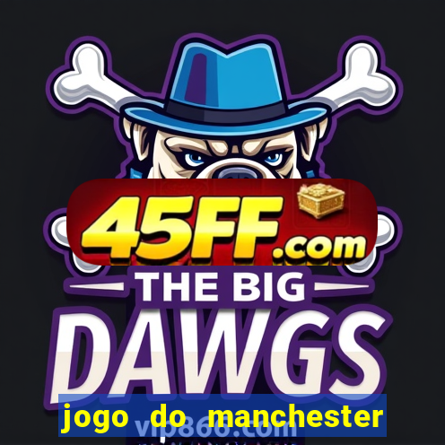 jogo do manchester united ao vivo futemax